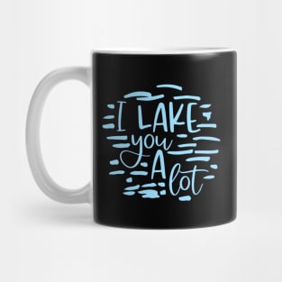 I Lake You A Lot Mug